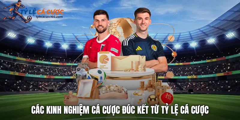 Các kinh nghiệm cá cược đúc kết từ tỷ lệ cá cược