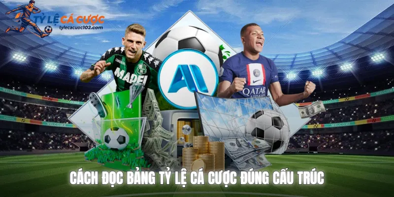 Cách đọc bảng tỷ lệ cá cược đúng cấu trúc