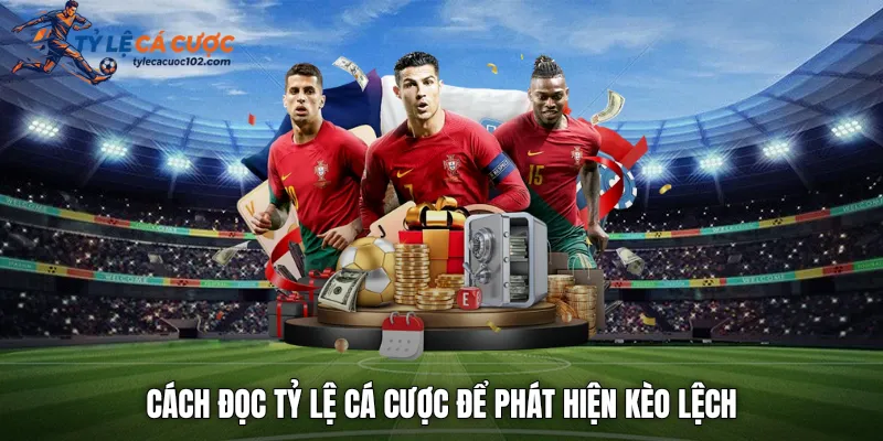 Cách đọc tỷ lệ cá cược để phát hiện kèo lệch