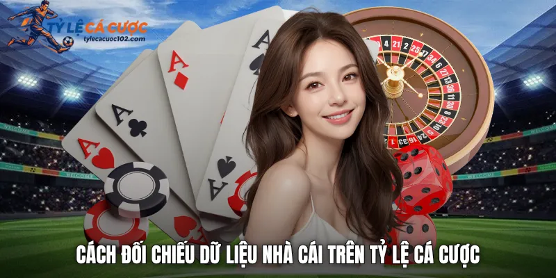 Cách đối chiếu dữ liệu nhà cái trên tỷ lệ cá cược