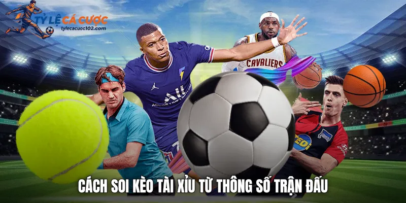 Cách soi kèo tài xỉu từ thông số trận đấu