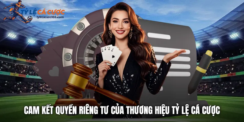 Cam kết quyền riêng tư của thương hiệu tỷ lệ cá cược