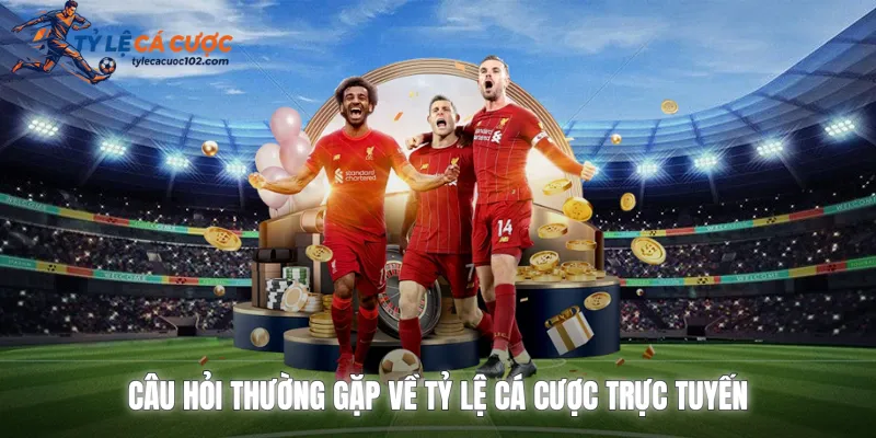 Câu hỏi thường gặp về tỷ lệ cá cược trực tuyến