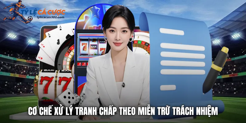 Cơ chế xử lý tranh chấp theo miễn trừ trách nhiệm