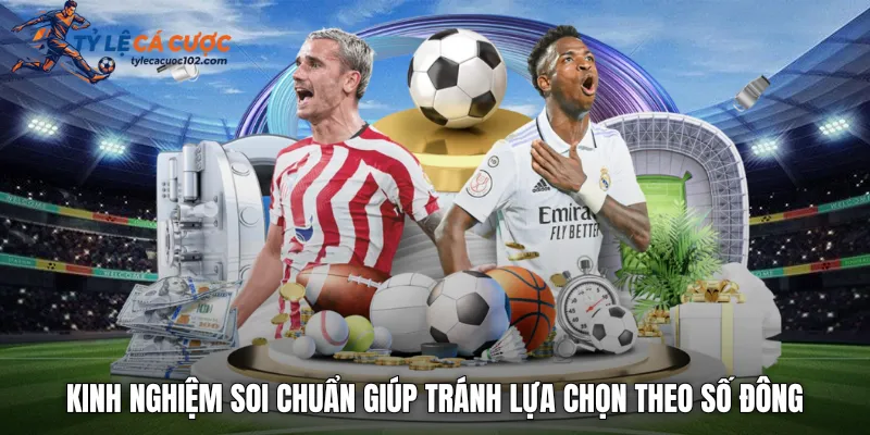 Kinh nghiệm soi chuẩn giúp tránh lựa chọn theo số đông
