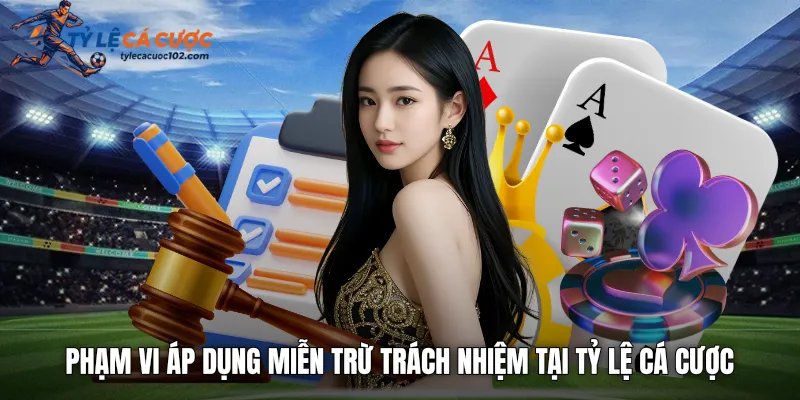Phạm vi áp dụng miễn trừ trách nhiệm tại tỷ lệ cá cược