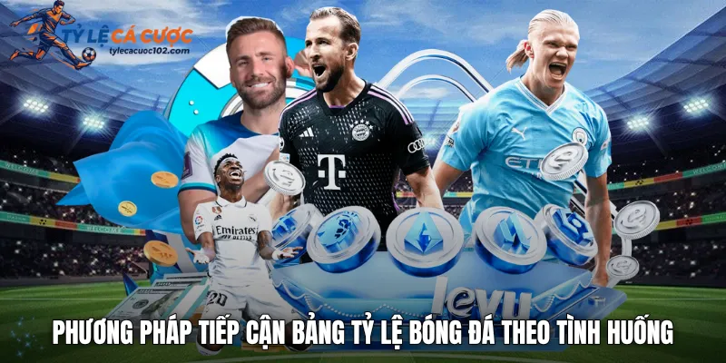 Phương pháp tiếp cận bảng tỷ lệ bóng đá theo tình huống