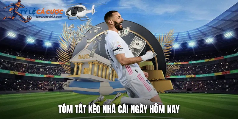Tóm tắt kèo nhà cái ngày hôm nay