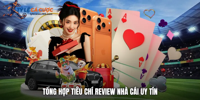 Tổng hợp tiêu chí review nhà cái uy tín